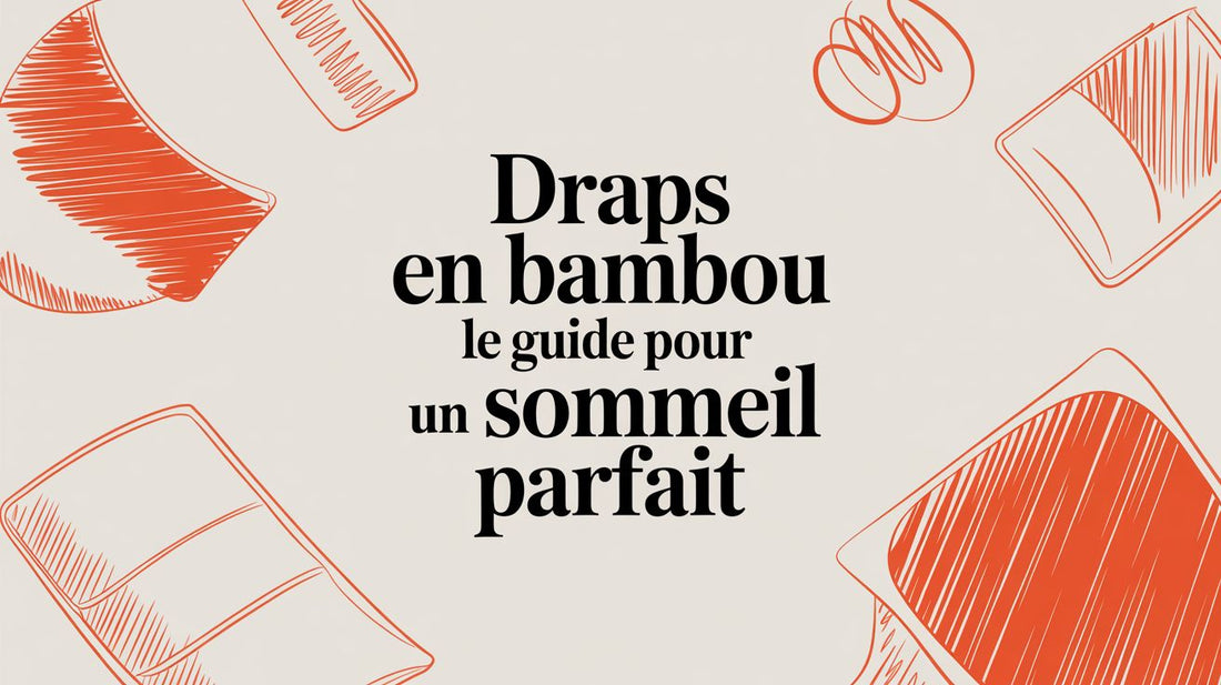Draps en bambou le guide pour un sommeil parfait